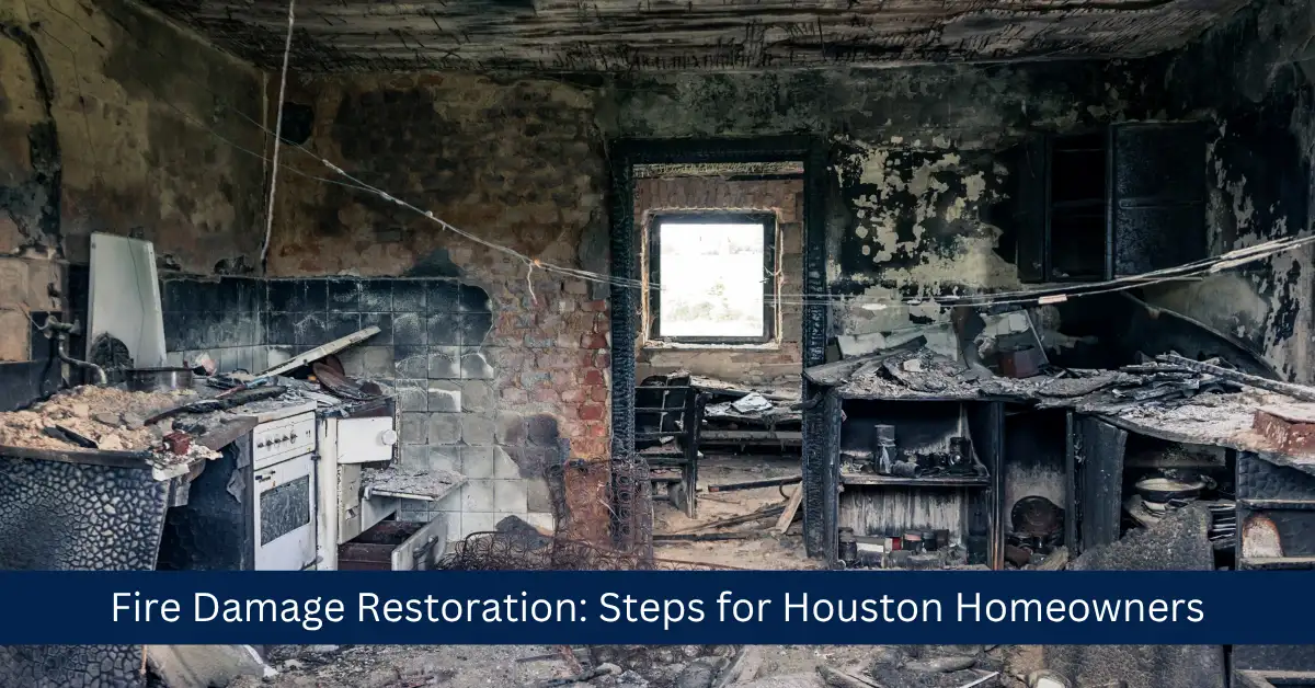 Fire Damage Restoration - Steps for Houston Homeowners
