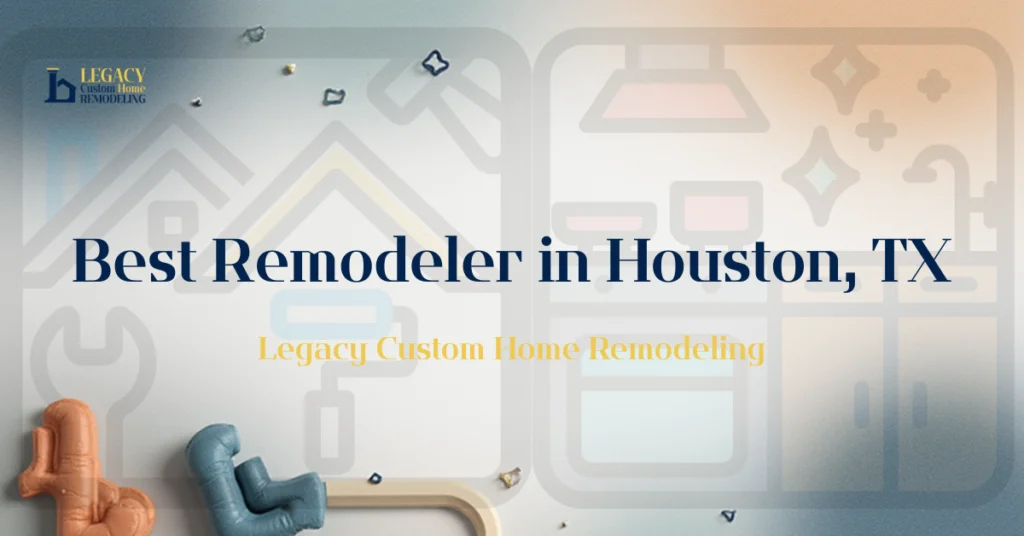 Advertisement for Legacy Custom Home Remodeling highlights 'Best Remodeler in Houston, TX' over a backdrop of abstract home design icons.