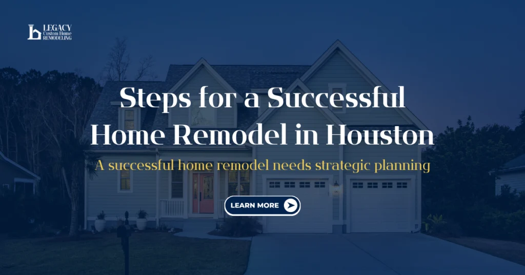 Dusk with bold white text overlaid: 'Steps for a Successful Home Remodel in Houston.' A call-to-action button reads 'Learn More.' The image conveys a sense of comfort and strategic planning for home improvement.