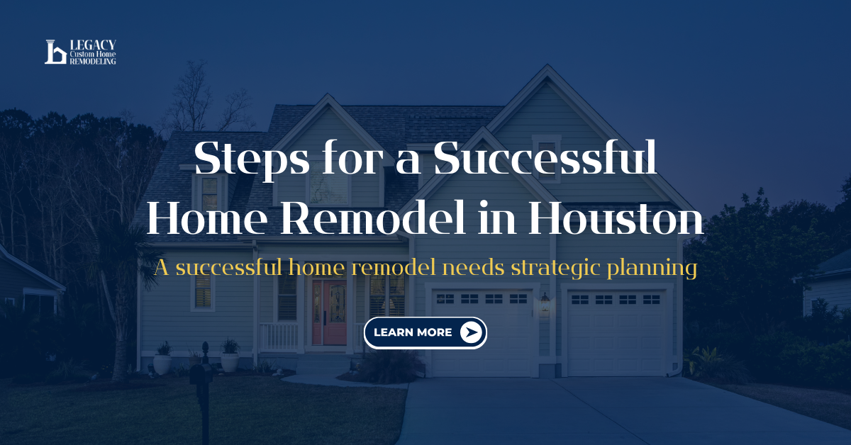 Dusk with bold white text overlaid: 'Steps for a Successful Home Remodel in Houston.' A call-to-action button reads 'Learn More.' The image conveys a sense of comfort and strategic planning for home improvement.