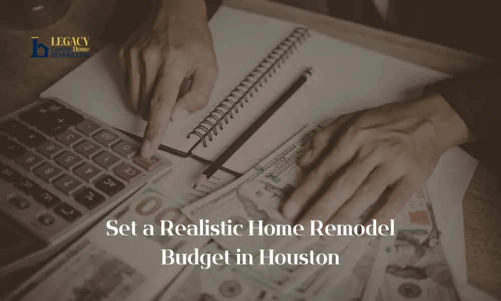 Hands using a calculator over cash and notebook, text reads set a realistic home remodel budget in Houston
